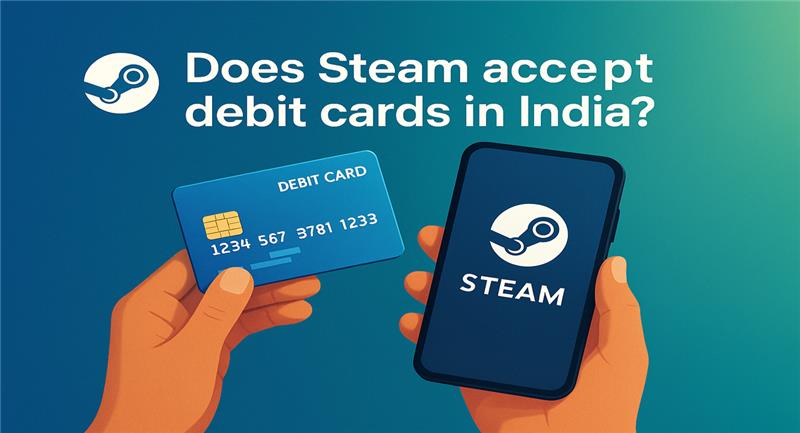 Illustration showing a hand holding a debit card and another hand holding a phone with Steam logo and text “Does Steam accept debit cards in India?”